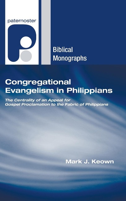 Congregational Evangelism in Philippians: The Centrality of an Appeal for Gospel Proclamation to the Fabric of Philippians