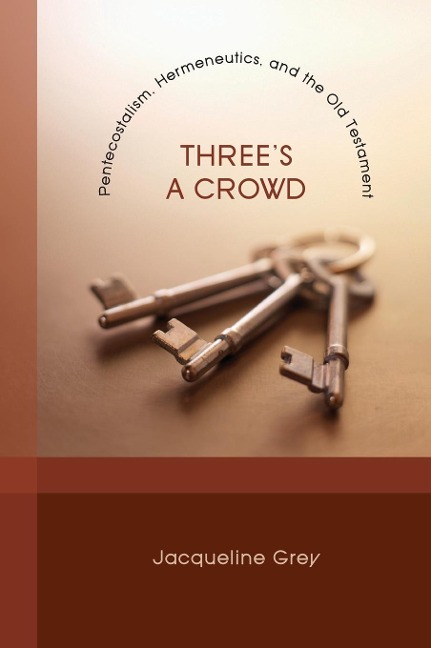 Threes a Crowd: Pentecostalism, Hermeneutics, and the Old Testament