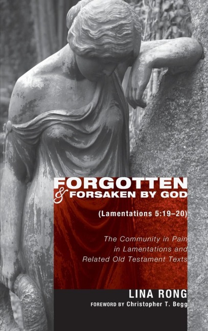 Forgotten and Forsaken by God (Lamentations 5: 19-20)