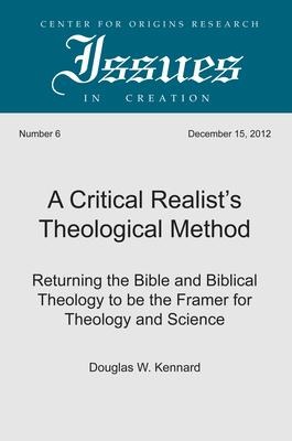 A Critical Realist's Theological Method: Returning the Bible and Biblical Theology to Be the Framer for Theology and Science