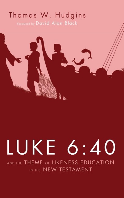 Luke 6: 40 and the Theme of Likeness Education in the New Testament