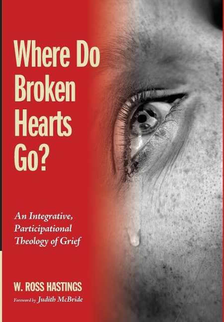 Where Do Broken Hearts Go?: An Integrative, Participational Theology of Grief