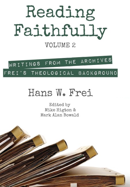 Reading Faithfully, Volume 2: Writings from the Archives: Frei's Theological Background