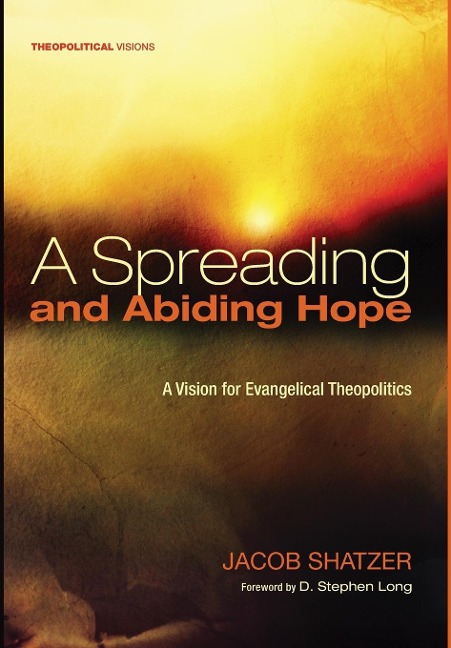 A Spreading and Abiding Hope: A Vision for Evangelical Theopolitics