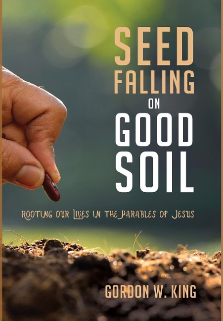 Seed Falling on Good Soil: Rooting Our Lives in the Parables of Jesus