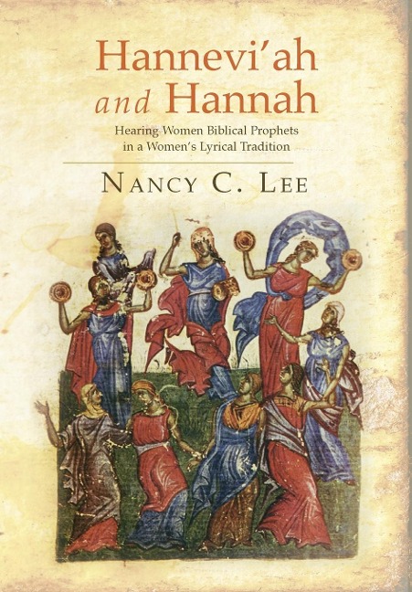 Hanneviah and Hannah: Hearing Women Biblical Prophets in a Womens Lyrical Tradition