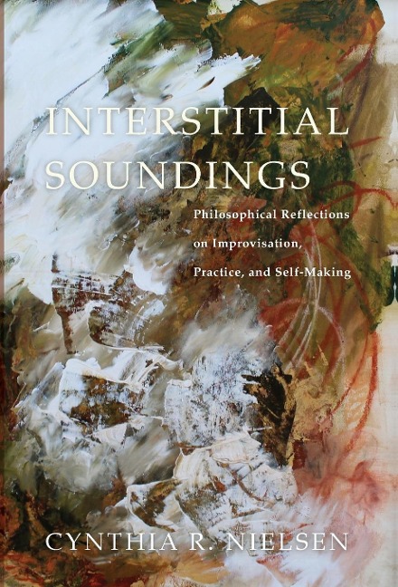 Interstitial Soundings: Philosophical Reflections on Improvisation, Practice, and Self-Making