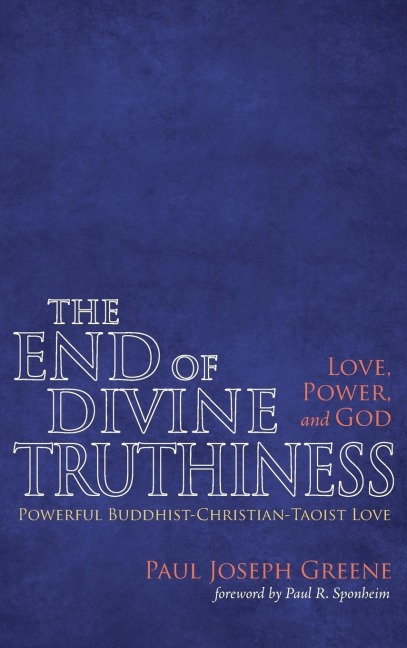 The End of Divine Truthiness: Love, Power, and God