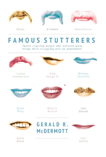 Famous Stutterers: Twelve Inspiring People Who Achieved Great Things While Struggling with an Impediment