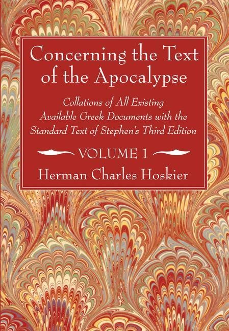 Concerning the Text of the Apocalypse, 2 Volumes: Collations of All Existing Available Greek Documents with the Standard Text of Stephen's Third Editi