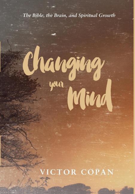 Changing Your Mind: The Bible, the Brain, and Spiritual Growth