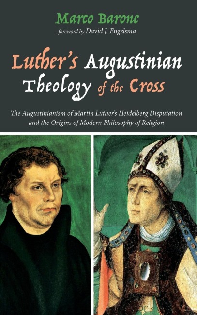 Luthers Augustinian Theology of the Cross
