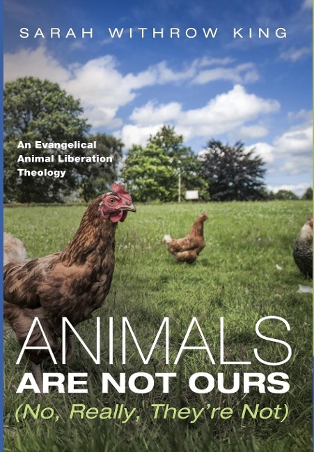 Animals Are Not Ours (No, Really, They're Not): An Evangelical Animal Liberation Theology