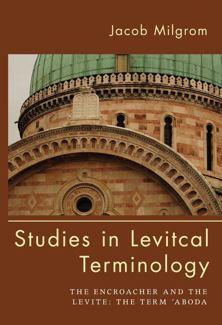 Studies in Levitical Terminology: The Encroacher and the Levite the Term Aboda