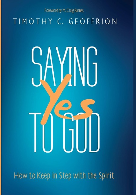 Saying Yes to God: How to Keep in Step with the Spirit