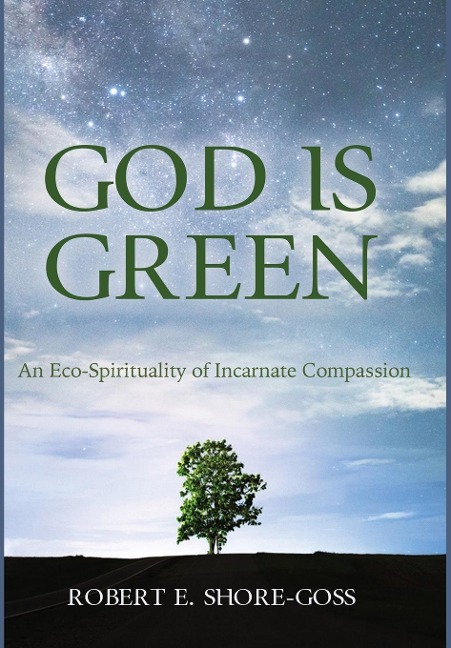 God Is Green: An Eco-Spirituality of Incarnate Compassion