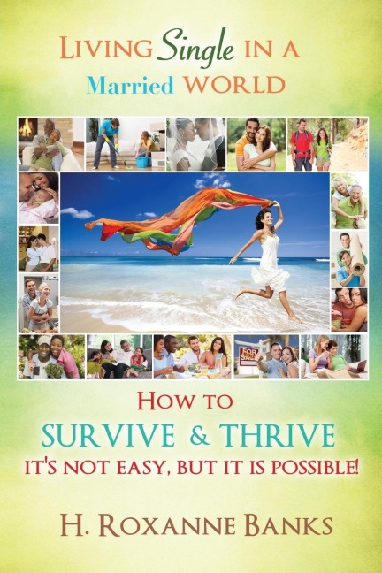 Living Single in a Married World How to Survive and Thrive Its Not Easy, But It Is Possible!