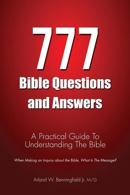 777 Bible Questions and Answers: A Practical Guide To Understanding The Bible