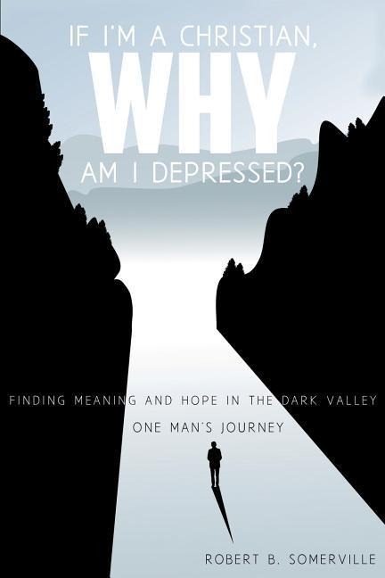 If Im a Christian, Why Am I Depressed?