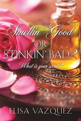 Smellin Good, or Stinkin Bad?