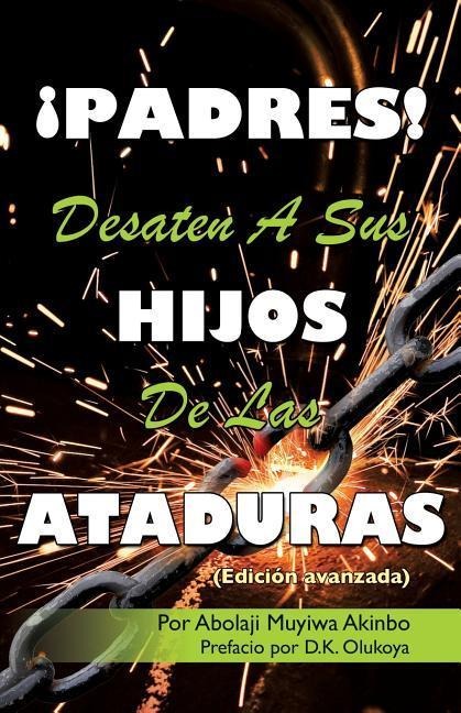 ¡PADRES! DESATEN A SUS HIJOS De Las ATADURAS