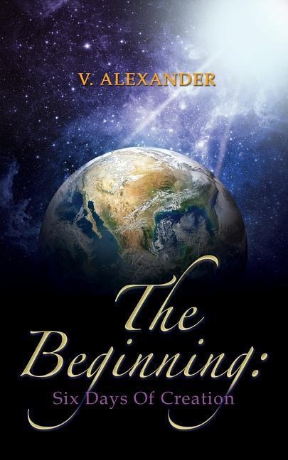The Beginning: Six Days Of Creation