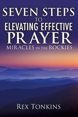 Seven Steps to Elevating Effective Prayer