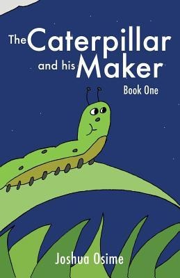 The Caterpillar and his Maker: Book One