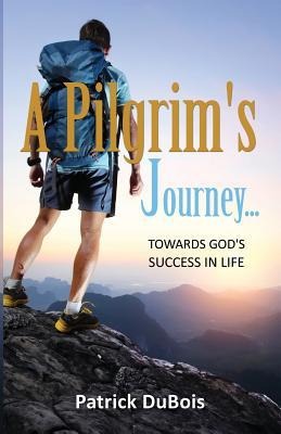 A Pilgrims Journey... Towards Gods Success in Life