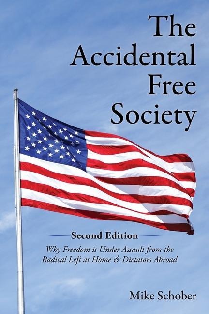 The Accidental Free Society: Why Freedom is Under Assault from the Radical Left at Home & Dictators Abroad