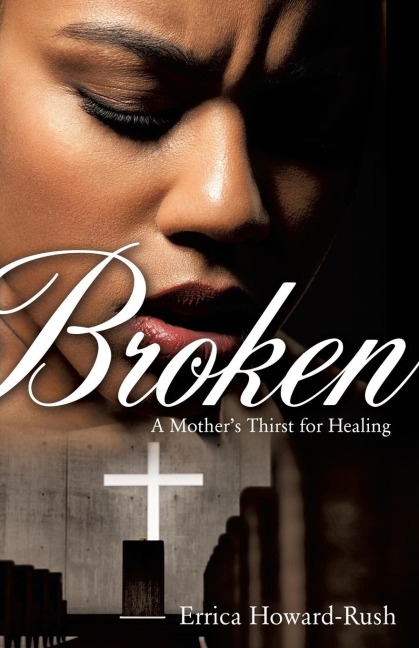Broken: A Mother's Thirst for Healing