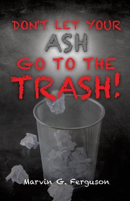 Dont Let Your Ash Go To The Trash!