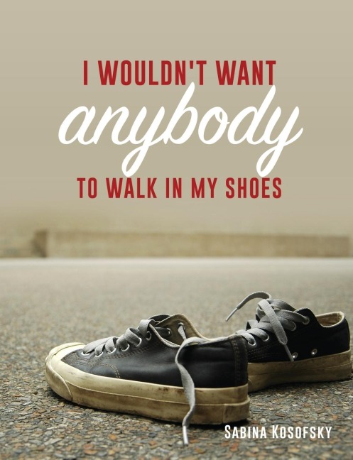I Wouldnt Want Anybody to Walk in My Shoes