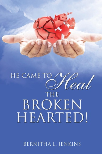 He Came to Heal the Broken Hearted!