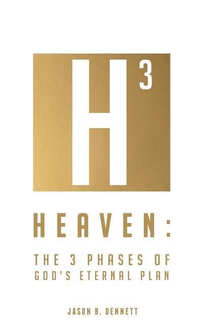 Heaven: The 3 Phases of Gods Eternal Plan