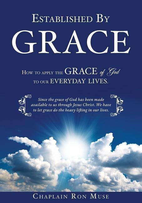 Established By Grace: How to apply the grace of God to our everyday lives.