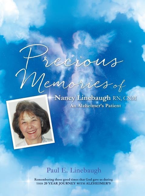 PRECIOUS MEMORIES Of Nancy Linebaugh RN, CNM An Alzheimers Patient