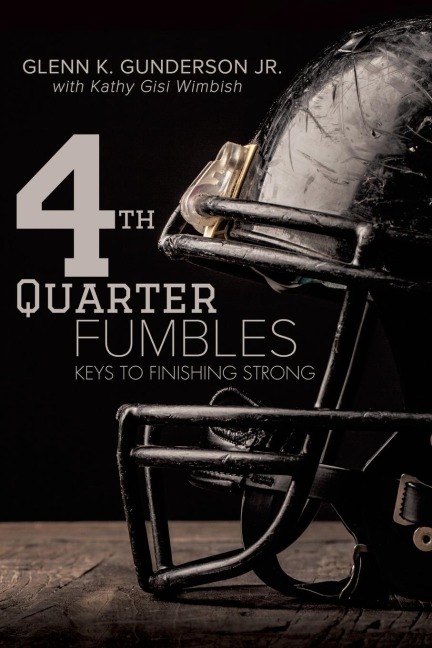4th QUARTER FUMBLES: Keys to Finishing Strong