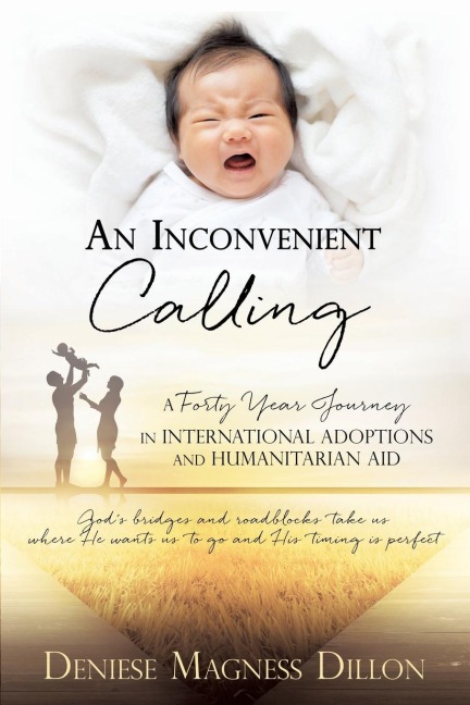 An Inconvenient Calling: A Forty Year Journey in International Adoptions and Humanitarian Aid