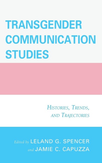 Transgender Communication Studies: Histories, Trends, and Trajectories