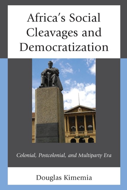 Africas Social Cleavages and Democratization: Colonial, Postcolonial, and Multiparty Era