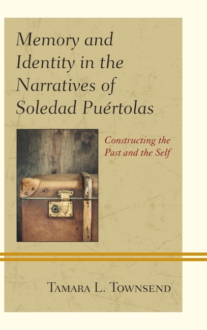 Memory and Identity in the Narratives of Soledad Puértolas: Constructing the Past and the Self