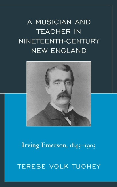 Musician and Teacher in Nineteenth Century New England: Irving Emerson, 1843-1903