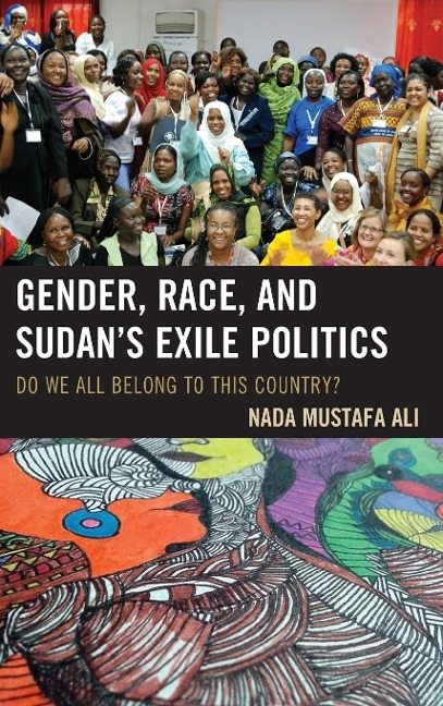 Gender, Race, and Sudan's Exile Politics: Do We All Belong to This Country?