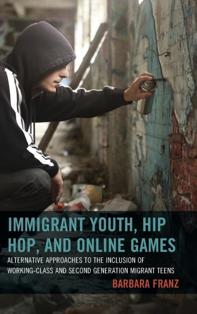 Immigrant Youth, Hip Hop, and Online Games: Alternative Approaches to the Inclusion of Working-Class and Second Generation Migrant Teens