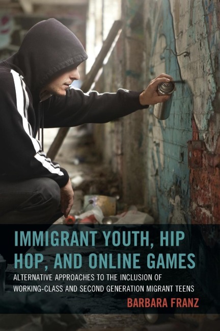 Immigrant Youth, Hip Hop, and Online Games: Alternative Approaches to the Inclusion of Working-Class and Second Generation Migrant Teens