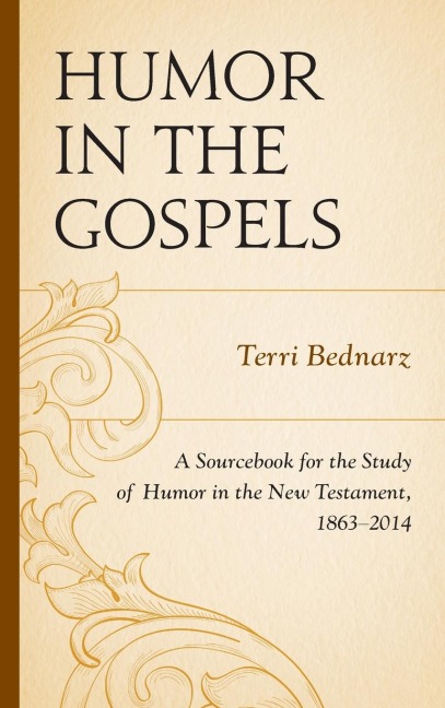 Humor in the Gospels: A Sourcebook for the Study of Humor in the New Testament, 1863-2014