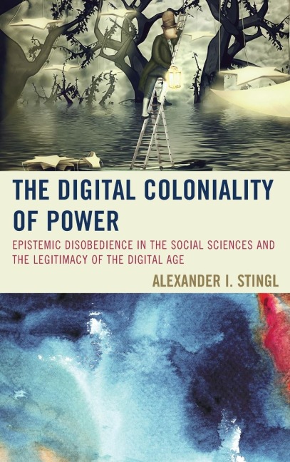 Digital Coloniality of Power: Epistemic Disobedience in the Social Sciences and the Legitimacy of the Digital Age