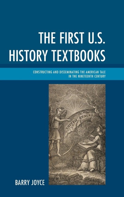 First U.S. History Textbooks: Constructing and Disseminating the American Tale in the Nineteenth Century