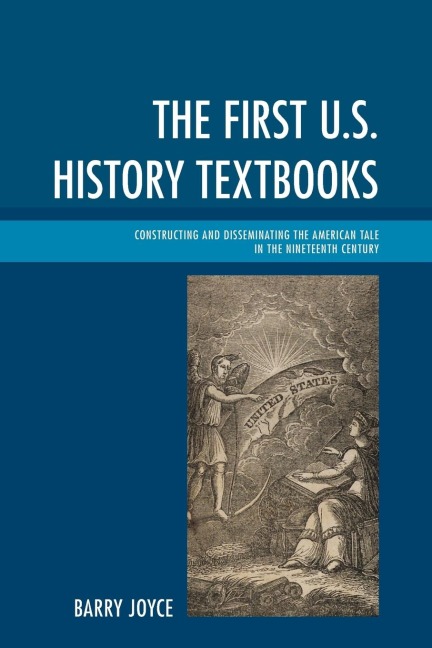 First U.S. History Textbooks: Constructing and Disseminating the American Tale in the Nineteenth Century